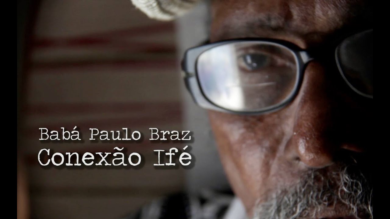 Documentário BABÁ PAULO BRAZ - CONEXÃO IFÉ (Brasil-Nigéria)