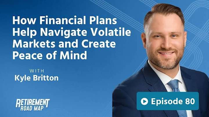 How Financial Plans Help Navigate Volatile Markets and Create Peace of Mind with Kyle Britton