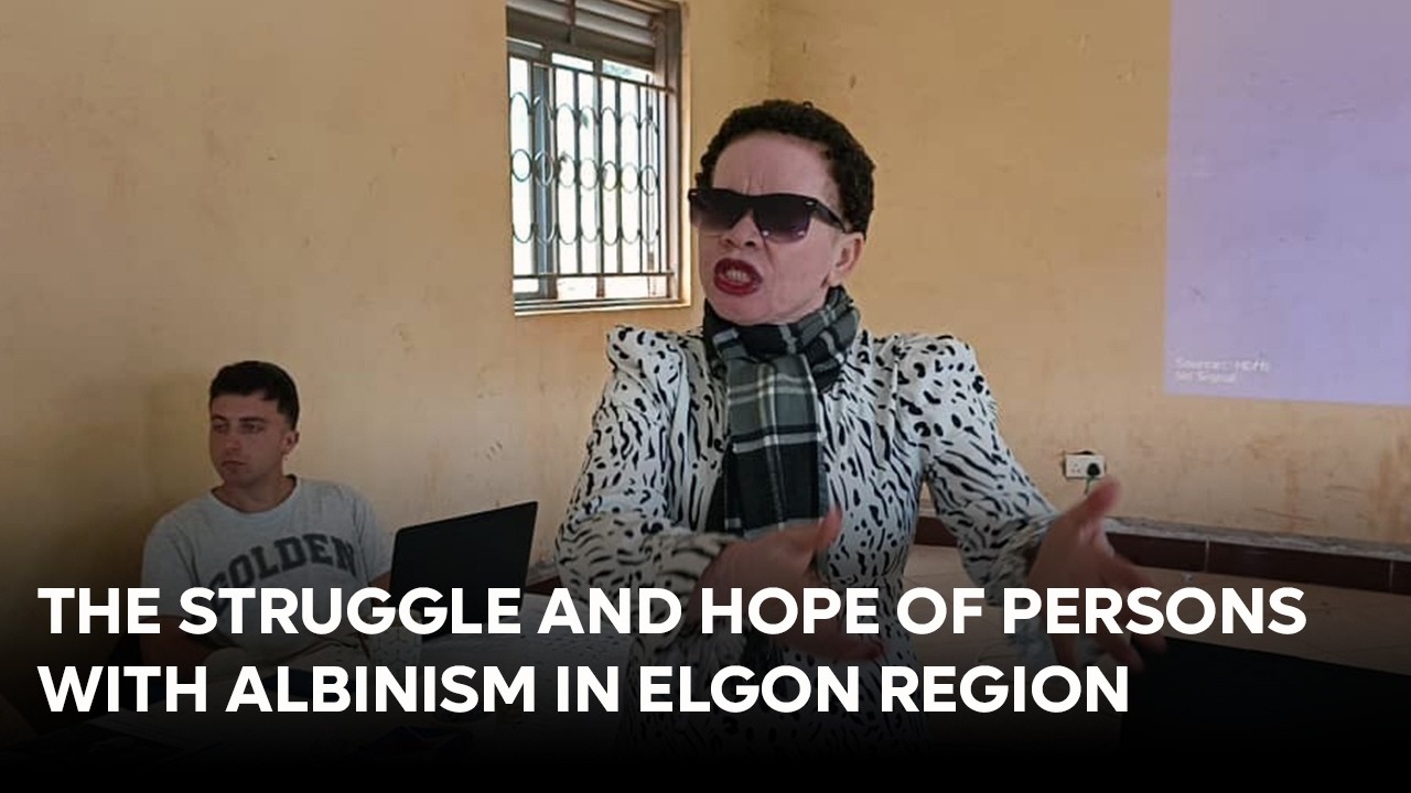 THE STRUGGLE AND HOPE OF PERSONS WITH ALBINISM IN ELGON REGION