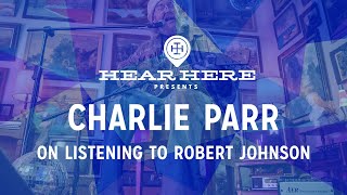 Charlie Parr - On Listening to Robert Johnson