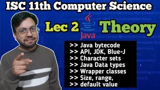 Lec 2 Ch - Java Fundamental || Java theory - bytecode, API, Wrapper classes, datatypes | ISC 11th CS