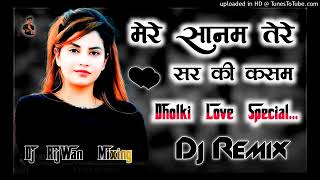 Download Lagu Mere Sanam💕Tere Sar Ki Kasam💕Dj Remix Hindi💕Special Old 2024💕Dholki Love Mix Dj RijWan Mixing💕 MP3