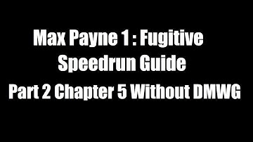 Max Payne 1 Fugitive Speedrun Guide : Part 2 Chapter 5 Without DMWG