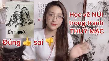 Học vẽ Núi trong tranh THUỶ MẶC SƠN THUỶ. Vì sao vẽ chưa được đẹp ?