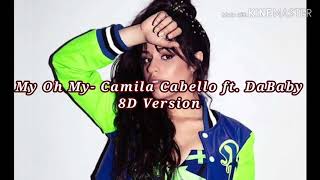 My Oh My- Camila Cabello ft. DaBaby (8D Version)