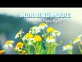 Morning Music 🌿 Peaceful Piano Music - Classical Music For Relaxtation - Study Music - Spa Music