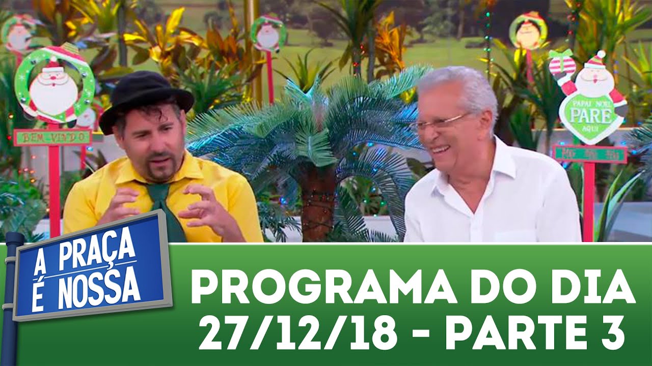 A Praca E Nossa 27 12 18 Parte 3 Youtube
