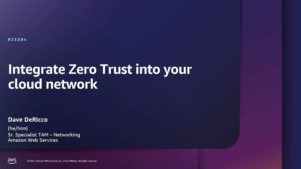 AWS re:Inforce 2025 - Integrate Zero Trust into your cloud network (NIS304)