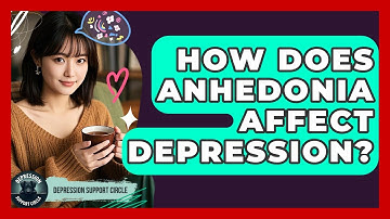 How Does Anhedonia Affect Depression? - Depression Support Circle