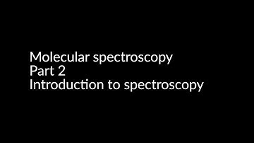 Molecular spectroscopy Part 2 | Introduction to spectroscopy