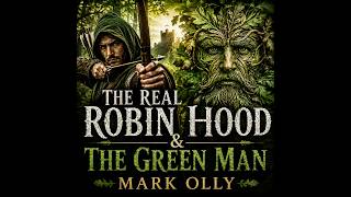 The Real Robin Hood & The Green Man | Mark Olly Interview