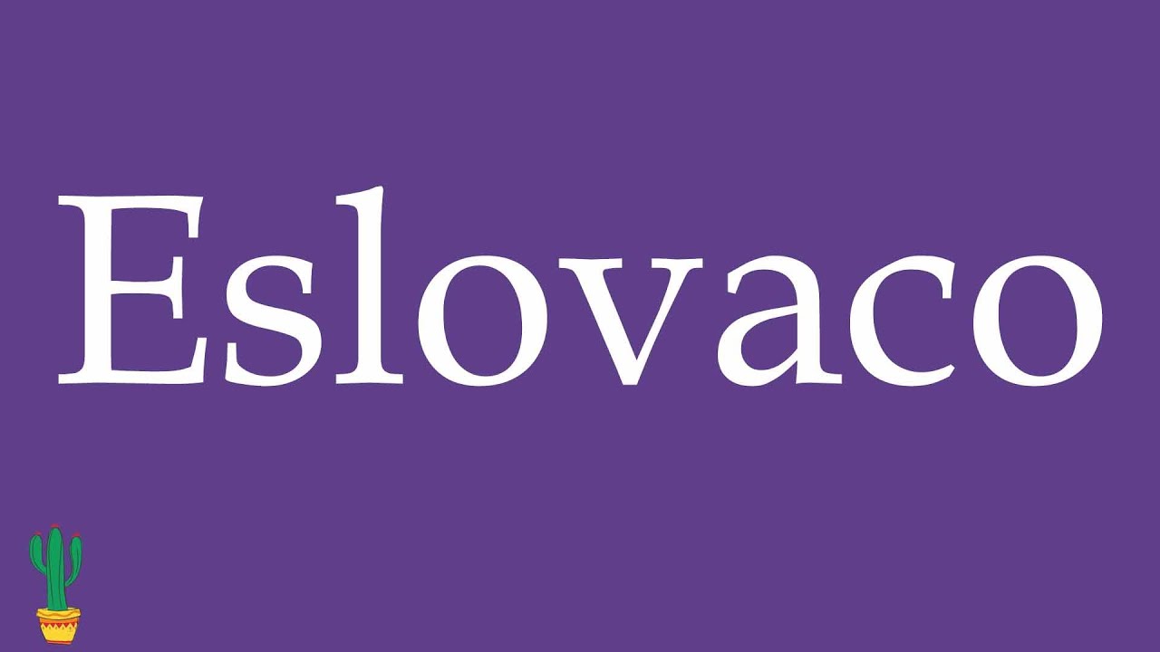 How to Pronounce ''Eslovaco'' (Slovak) Correctly in Spanish 🇲🇽