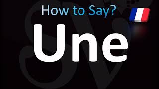 How to Pronounce ''Une'' (CORRECTLY!)