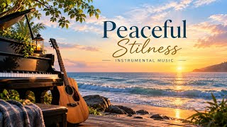 Peaceful Stillness | Instrumental Music for Soul, Mind and Heart | Piano & Guitar Instrumental