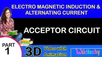 Acceptor Circuit| Electro Magnetic Induction And Alternating Current