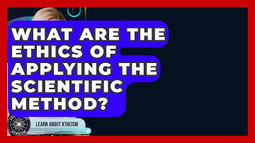 What Are The Ethics Of Applying The Scientific Method? - Learn About Atheism