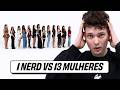 1 NERD VS 13 MULHERES! | ft. Kosky