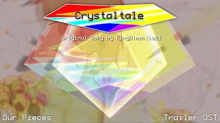 Crystaltale! Trailer OST - Our Pieces
