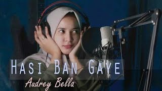 Hasi ban Gaye Cover by Audry Bella | Best Voice|