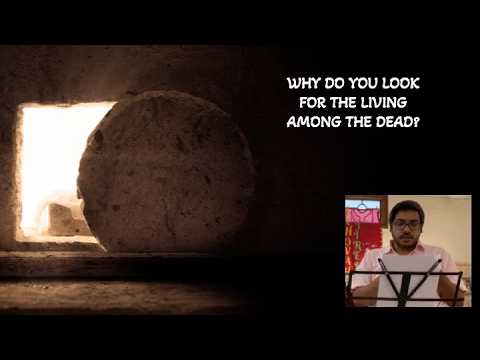 Why Do You Look For The Living Among The Dead?