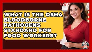 What Is The OSHA Bloodborne Pathogens Standard For Food Workers - Food Service Jobs