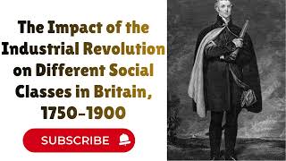 The Impact of the Industrial Revolution on Different Social Classes in Britain | A-Level History The Impact of the Industrial Revolution on Different Social Classes in Britain | A-Level History