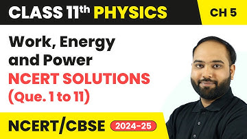 Work, Energy and Power - NCERT Solutions (Que. 1 to 11) | Class 11 Physics Chapter 5 | CBSE 2025-26