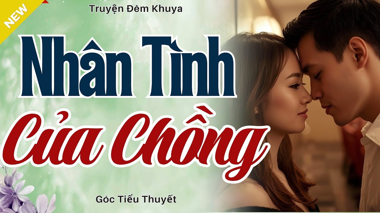 Truyện Hay, Đời Thực - NHÂN TÌNH CỦA CHỒNG - Truyện Hôn Nhân Gia Đình Hay Nhất 2025