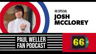 Josh McClorey - The Story of 66 -  Paul Weller Fan Podcast S02E03