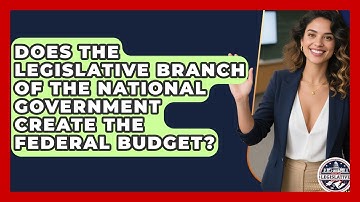 Does the Legislative Branch of the National Government Create the Federal Budget?