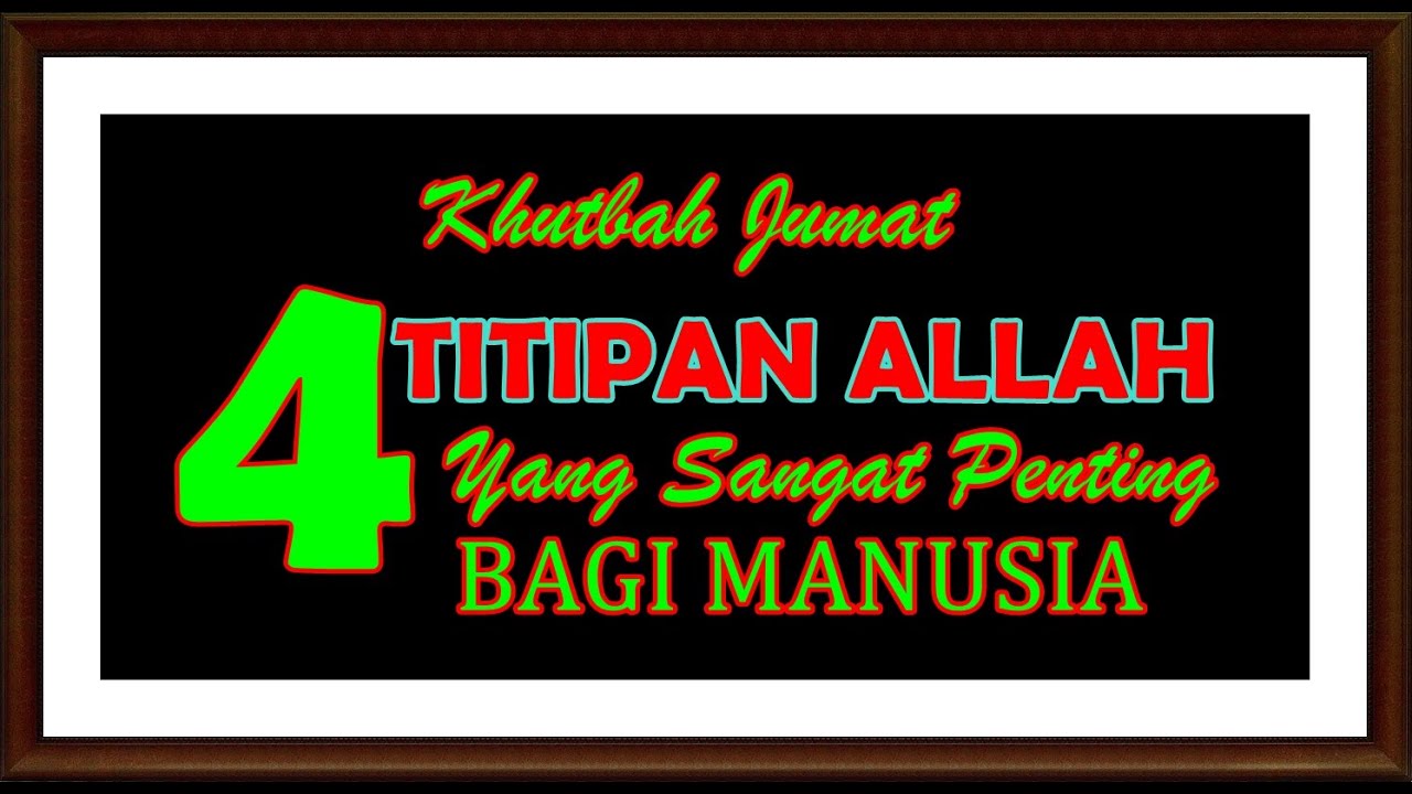 Khutbah Jumat Empat Titipan Allah yang Sangat Penting Bagi Manusia