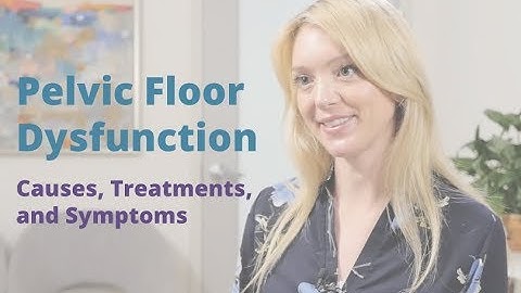 Pelvic Floor Dysfunction |  Causes, Symptoms, and Treatments |  Pelvic Rehabilitation Medicine