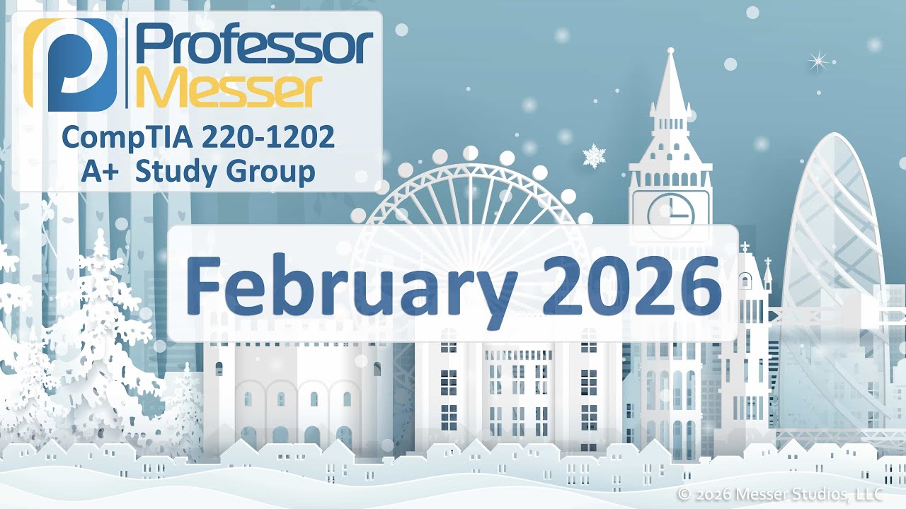 Professor Messer's A+ 220-1202 Study Group - February 2026