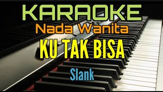 Ku Tak Bisa karaoke Slank Nada Wanita