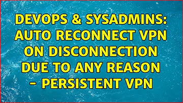 DevOps & SysAdmins: Auto Reconnect VPN on Disconnection due to any reason - Persistent VPN