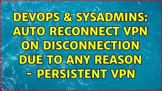 DevOps & SysAdmins: Auto Reconnect VPN on Disconnection due to any reason - Persistent VPN screenshot 3
