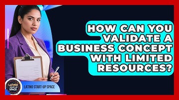 How Can You Validate A Business Concept With Limited Resources? - Latino Start Up Space