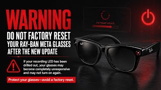 ⚠️ LED Drilled Out DO NOT Factory Reset Your Meta Glasses After the New Update!