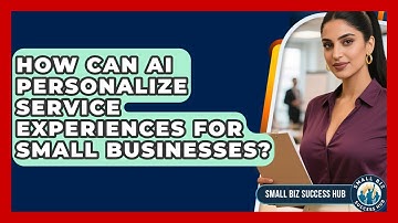 How Can AI Personalize Service Experiences For Small Businesses? - Small Biz Success Hub