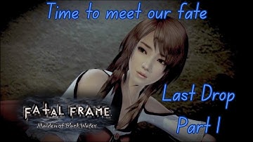 Time to meet our fate - Fatal Frame: Maiden of Black Water (Last Drop Part 1)
