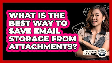 What Is The Best Way To Save Email Storage From Attachments? - TheEmailToolbox.com