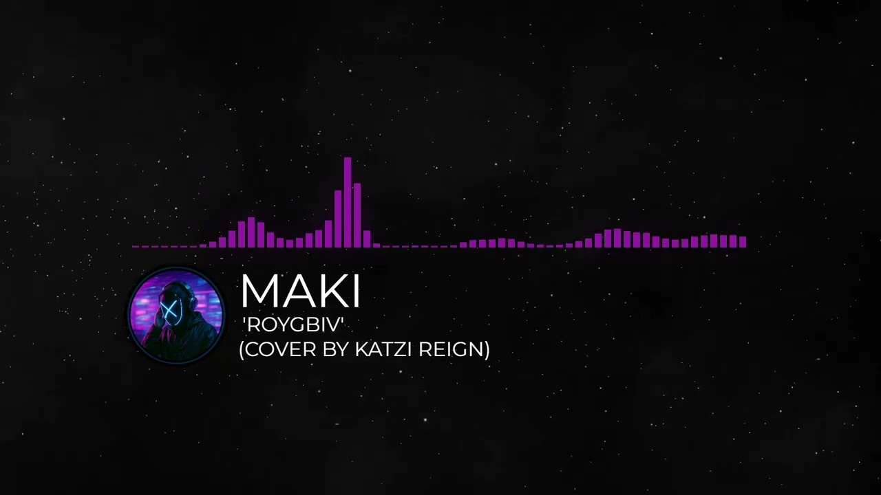 Maki - 'ROYGBIV' (Cover by Katzi Reign)