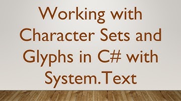 Working with Character Sets and Glyphs in C# with System.Text