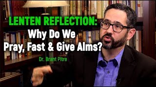 Lenten Reflection: Why Do We Pray, Fast & Give Alms?