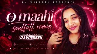 O MAAHI || SOULFULL REMIX || RMX BY DJ WIERESH || SPECIAL REQUEST
