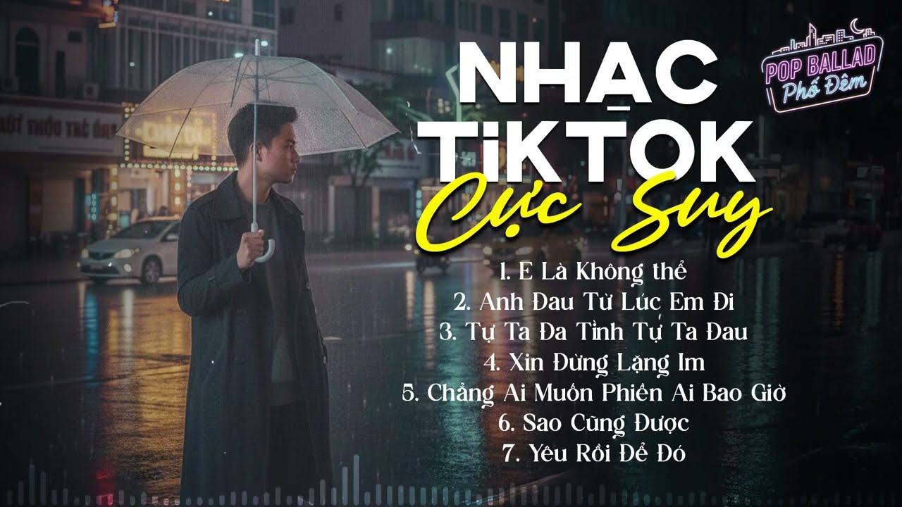 Playlist CỰC SUY - Nhạc Tiktok Buồn Tâm Trạng Hay Nhất | E Là Không Thể, Anh Đau Từ Lúc Em Đi...