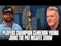 Cameron Young Joins The Pat McAfee Show After Winning The Players Championship