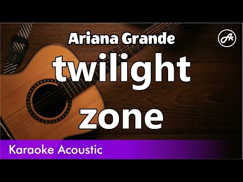 Ariana Grande Twilight Zone SLOWED Acoustic Karaoke 