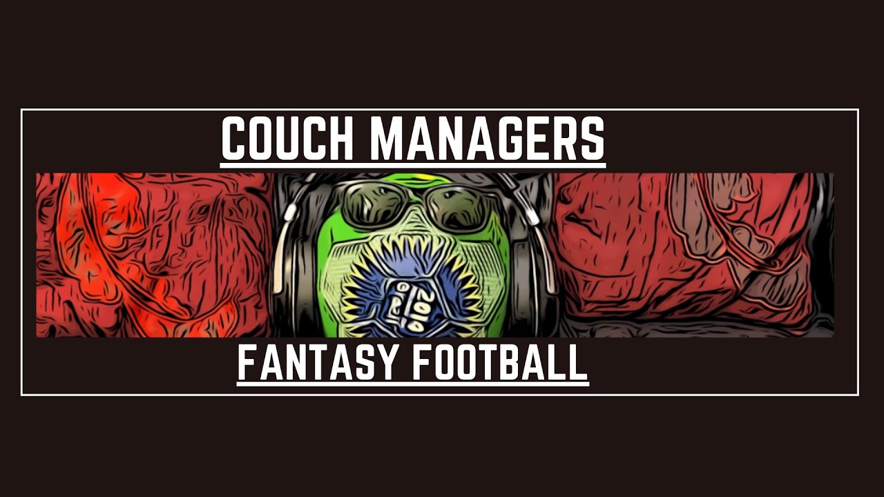 Couch Managers Fantasy Football Pod: Episode 8: Better Late Than Never