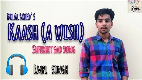 Bilal Saeed's-Kaash(A wish)||unplugged||